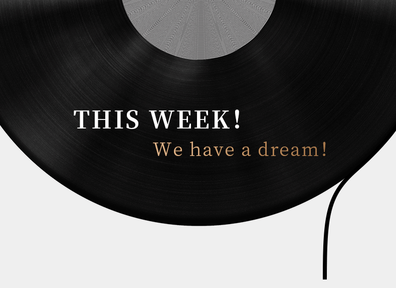 THIS WEEK！ We have a dream！